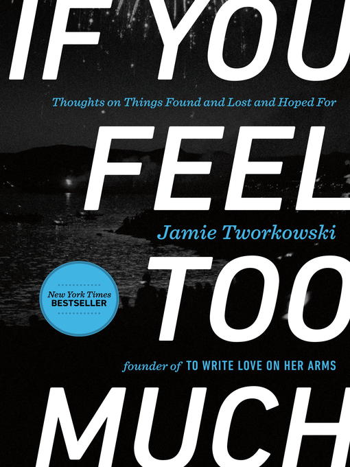 Title details for If You Feel Too Much by Jamie Tworkowski - Available